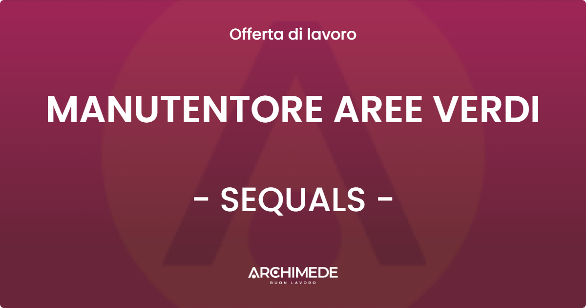 OFFERTA LAVORO - MANUTENTORE AREE VERDI - SEQUALS