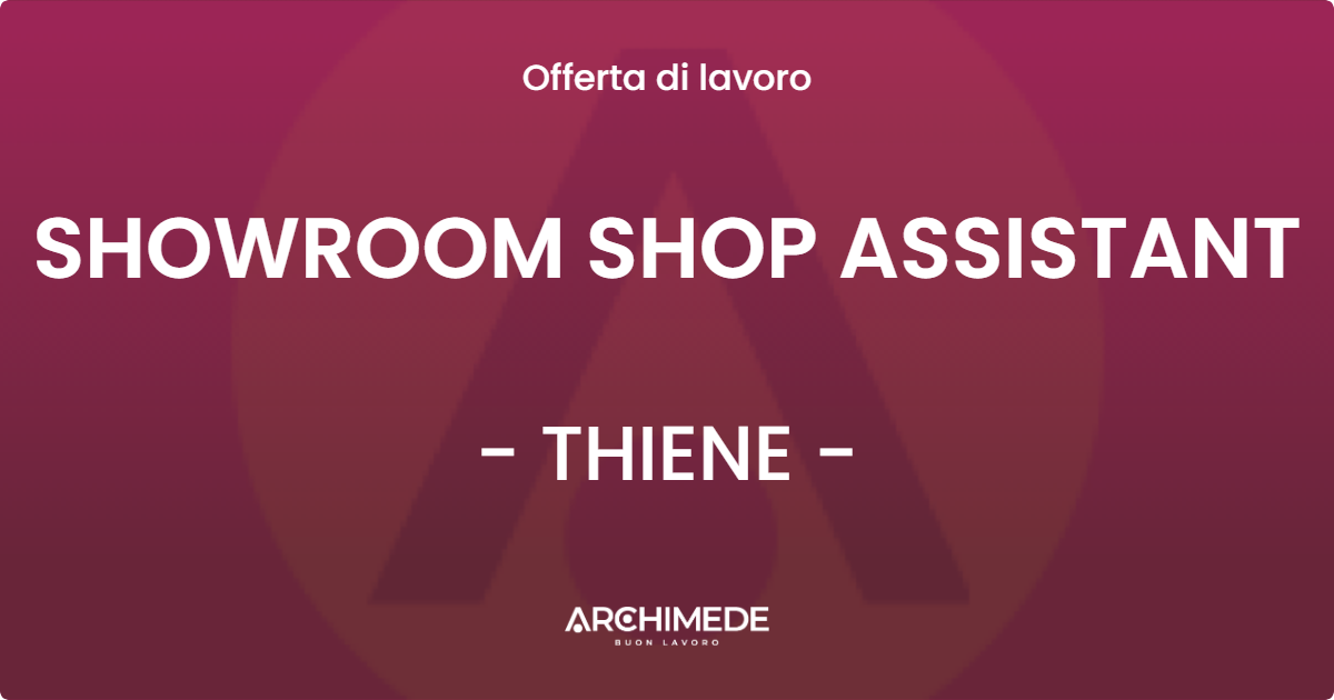 OFFERTA LAVORO - SHOWROOM SHOP ASSISTANT - THIENE