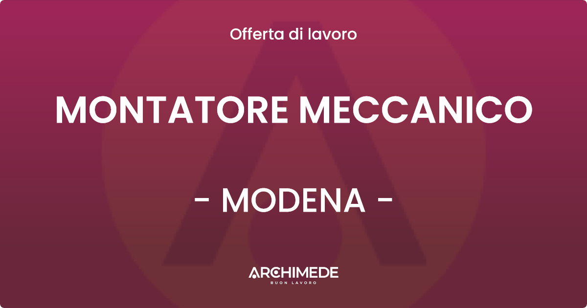 OFFERTA LAVORO - MONTATORE MECCANICO - MODENA