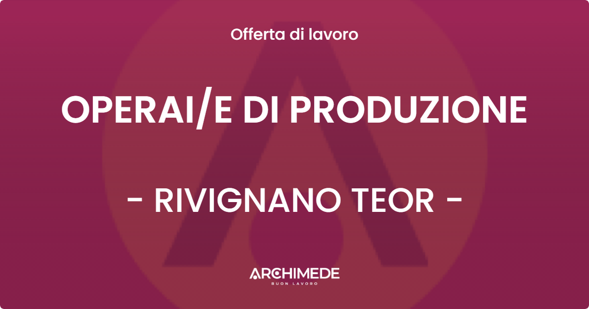 OFFERTA LAVORO - OPERAIE DI PRODUZIONE - RIVIGNANO TEOR