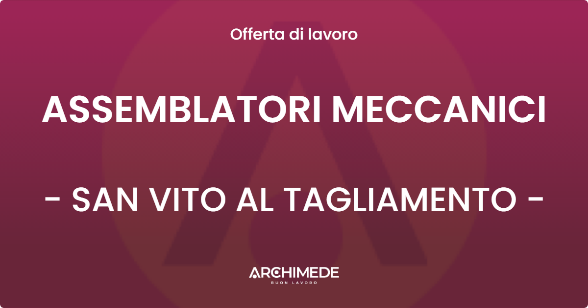 OFFERTA LAVORO - ASSEMBLATORI MECCANICI - SAN VITO AL TAGLIAMENTO (PN)