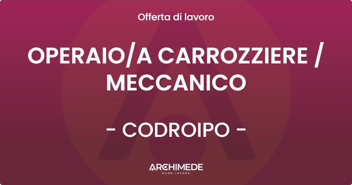 OFFERTA LAVORO - OPERAIO/A CARROZZIERE / MECCANICO - CODROIPO (UD)