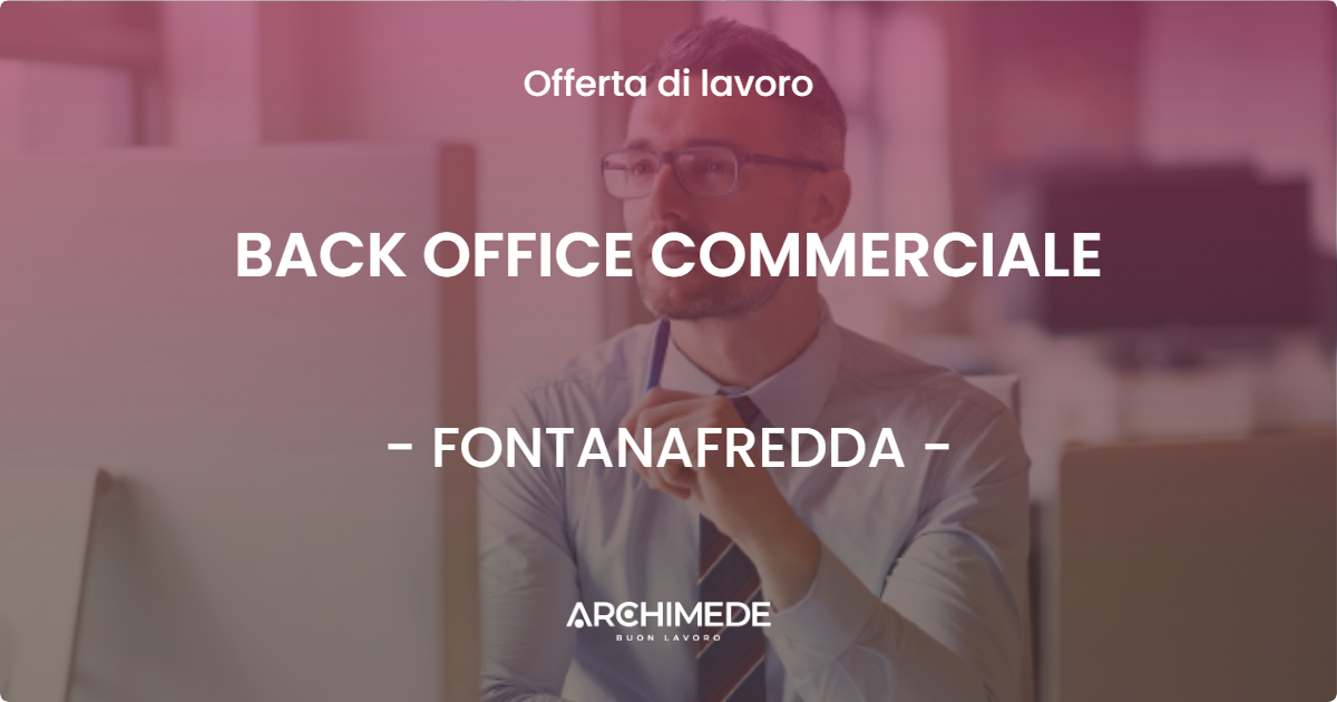 OFFERTA LAVORO - BACK OFFICE COMMERCIALE - FONTANAFREDDA