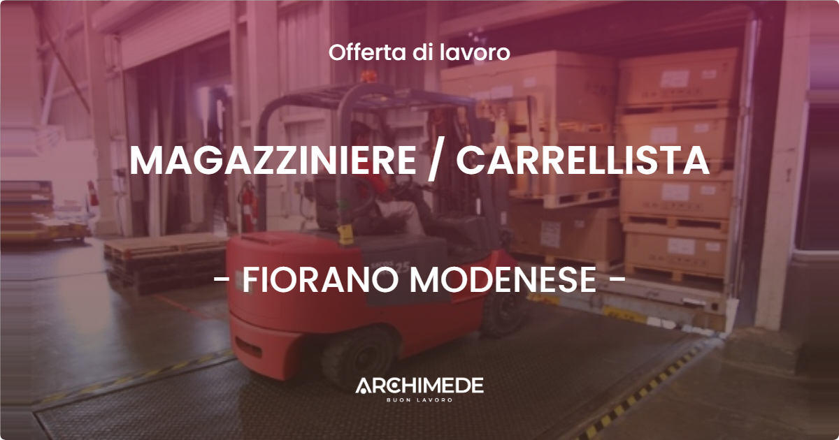 OFFERTA LAVORO - MAGAZZINIERE  CARRELLISTA - FIORANO MODENESE