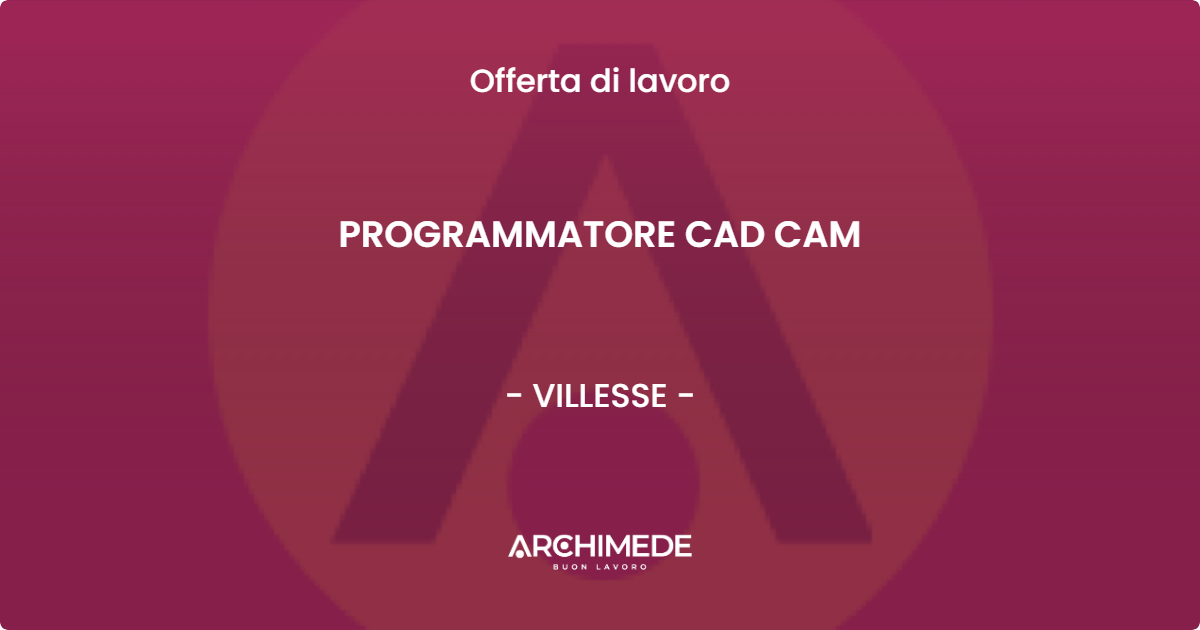 OFFERTA LAVORO - PROGRAMMATORE CAD CAM - VILLESSE