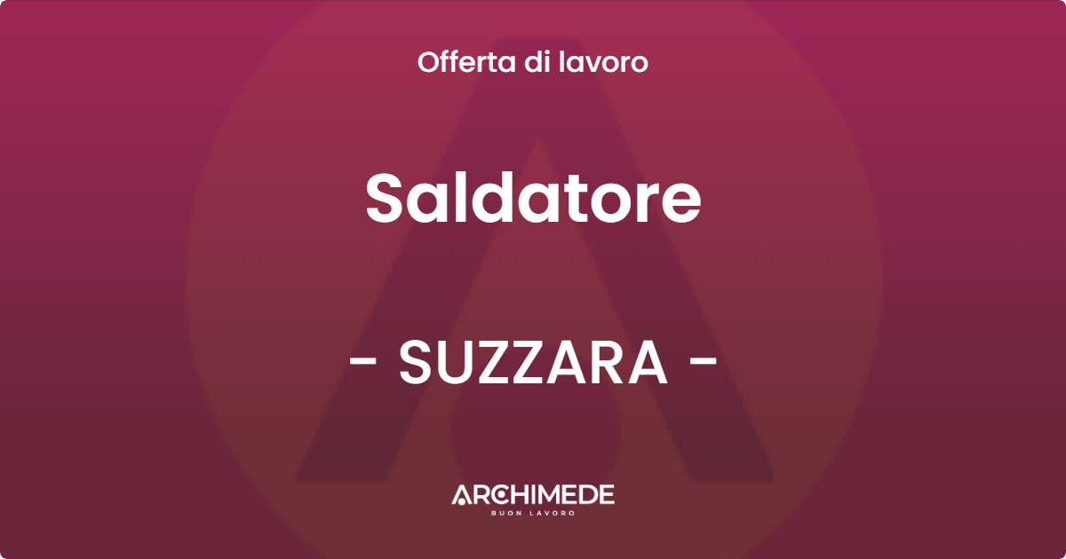 OFFERTA LAVORO - Saldatore - SUZZARA