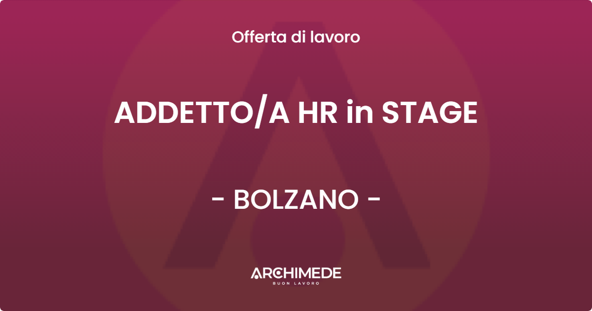 OFFERTA LAVORO - ADDETTOA HR in STAGE - BOLZANO