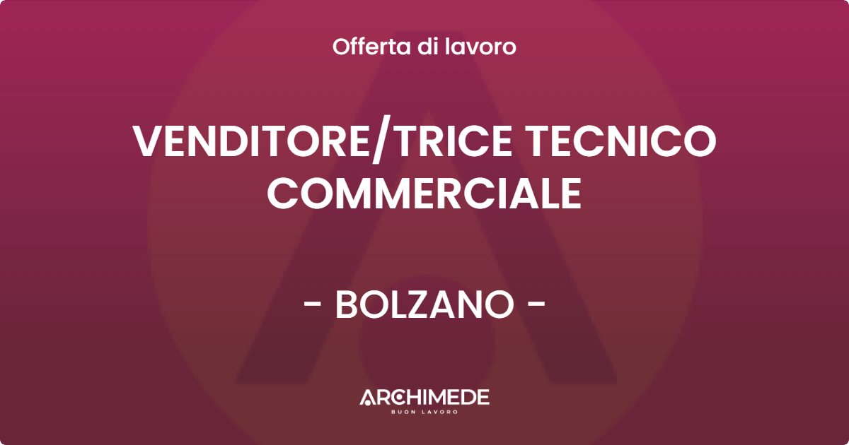 OFFERTA LAVORO - VENDITORETRICE TECNICO COMMERCIALE - BOLZANO