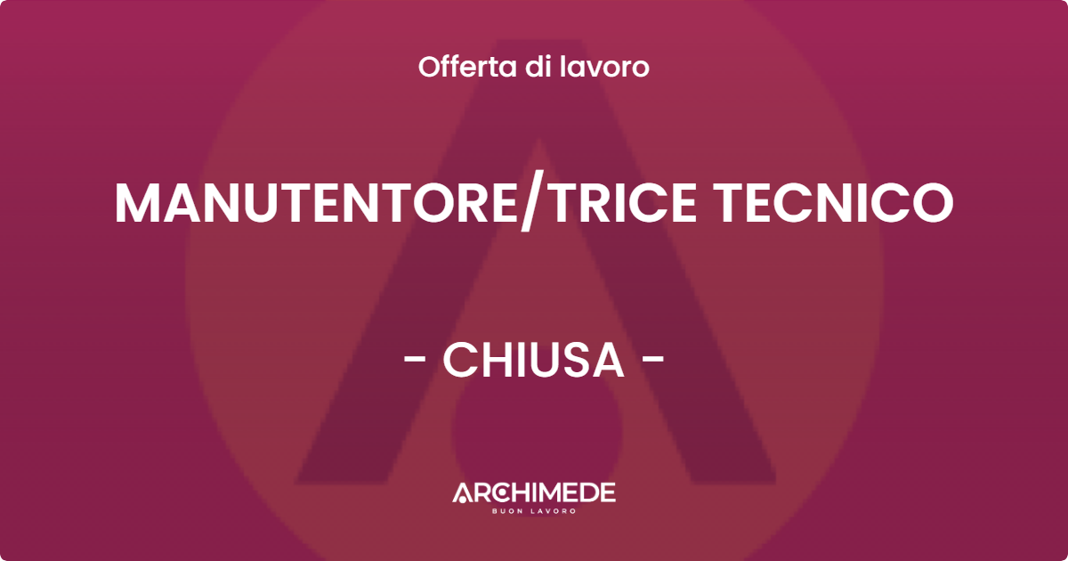 OFFERTA LAVORO - MANUTENTORETRICE TECNICO - CHIUSA