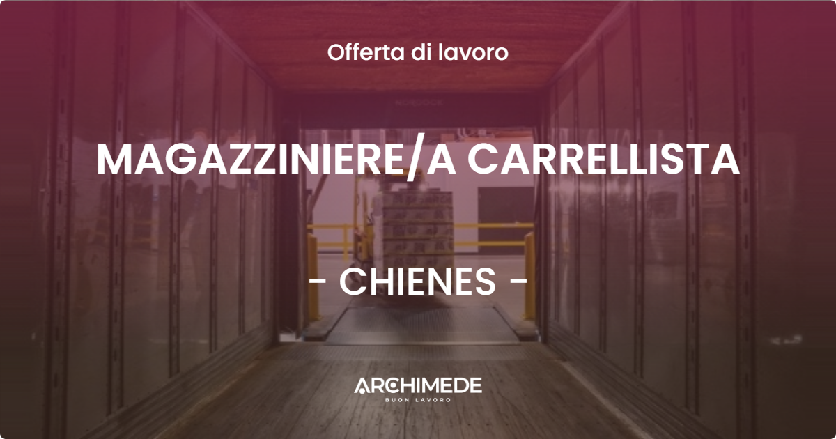 OFFERTA LAVORO - MAGAZZINIERE/A CARRELLISTA - CHIENES (BZ)