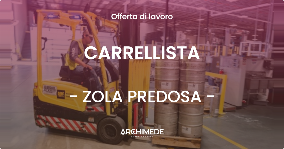 OFFERTA LAVORO - CARRELLISTA - ZOLA PREDOSA (BO)