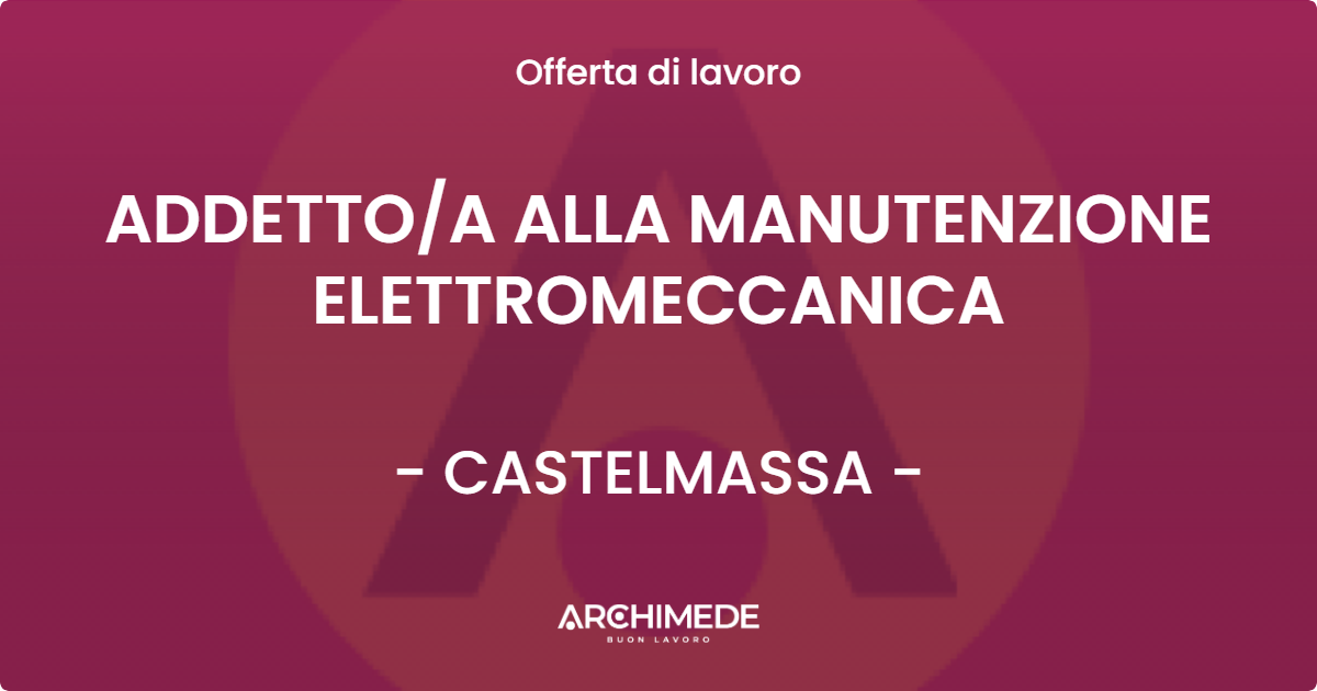 OFFERTA LAVORO - ADDETTOA ALLA MANUTENZIONE ELETTROMECCANICA - CASTELMASSA