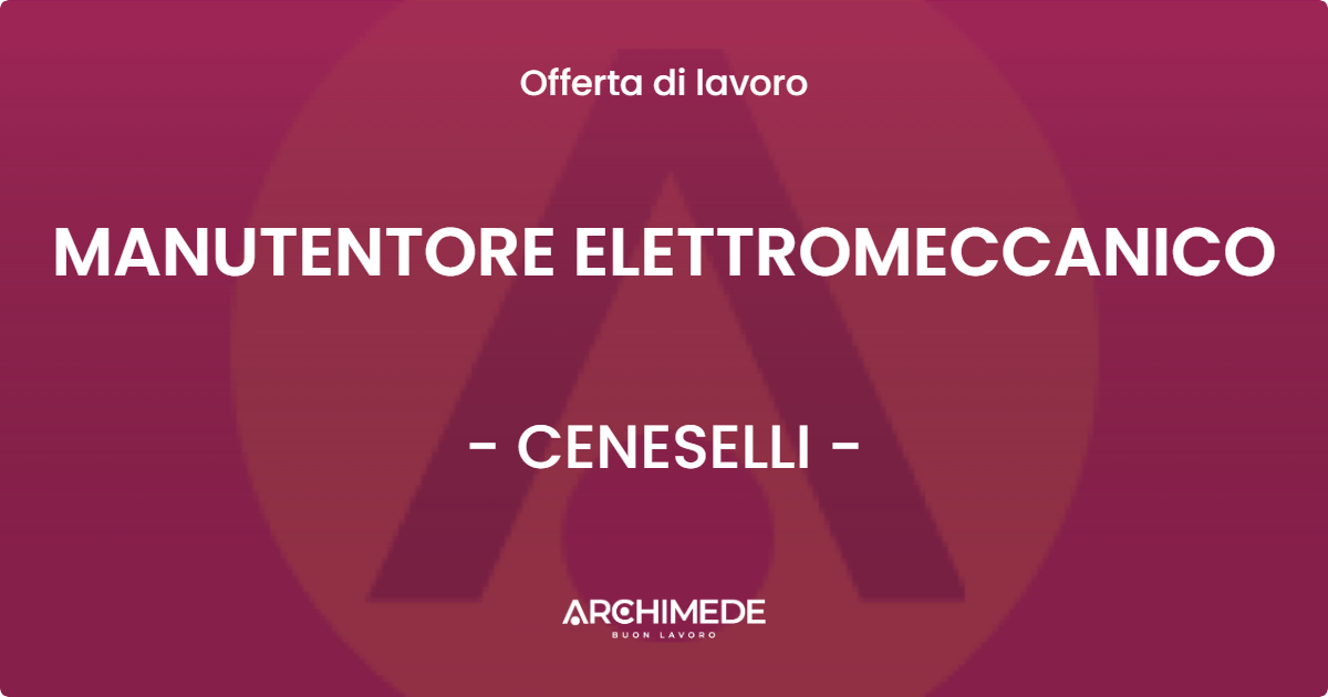 OFFERTA LAVORO - MANUTENTORE ELETTROMECCANICO - CENESELLI (RO)