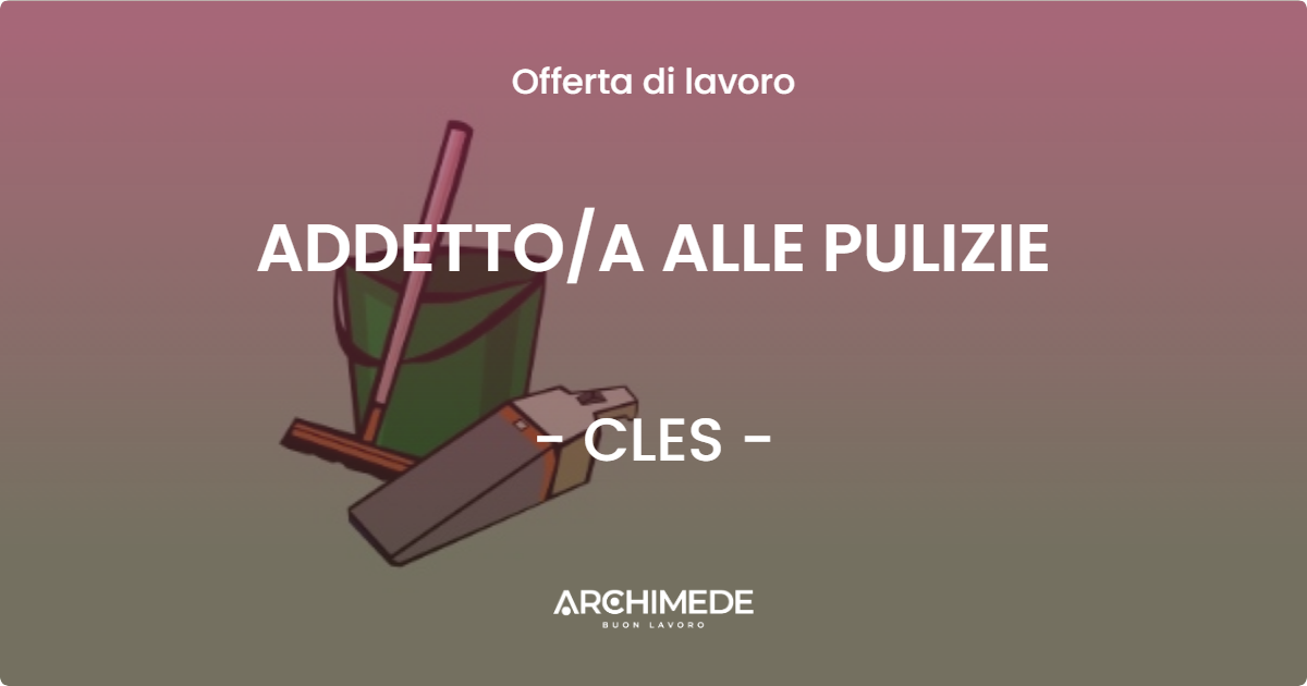 OFFERTA LAVORO - ADDETTO/A ALLE PULIZIE - CLES (TN)