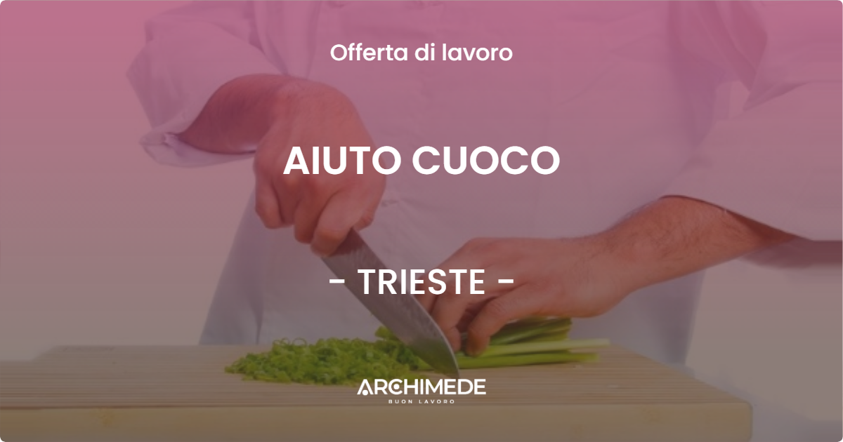 OFFERTA LAVORO - AIUTO CUOCO - TRIESTE