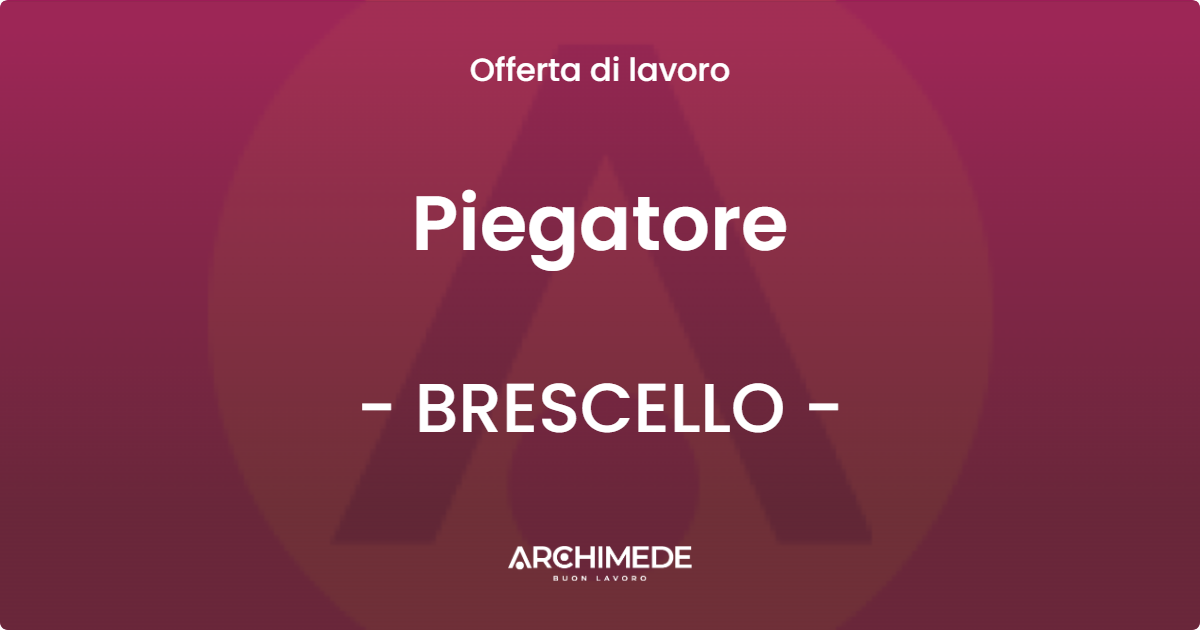 OFFERTA LAVORO - Piegatore - BRESCELLO