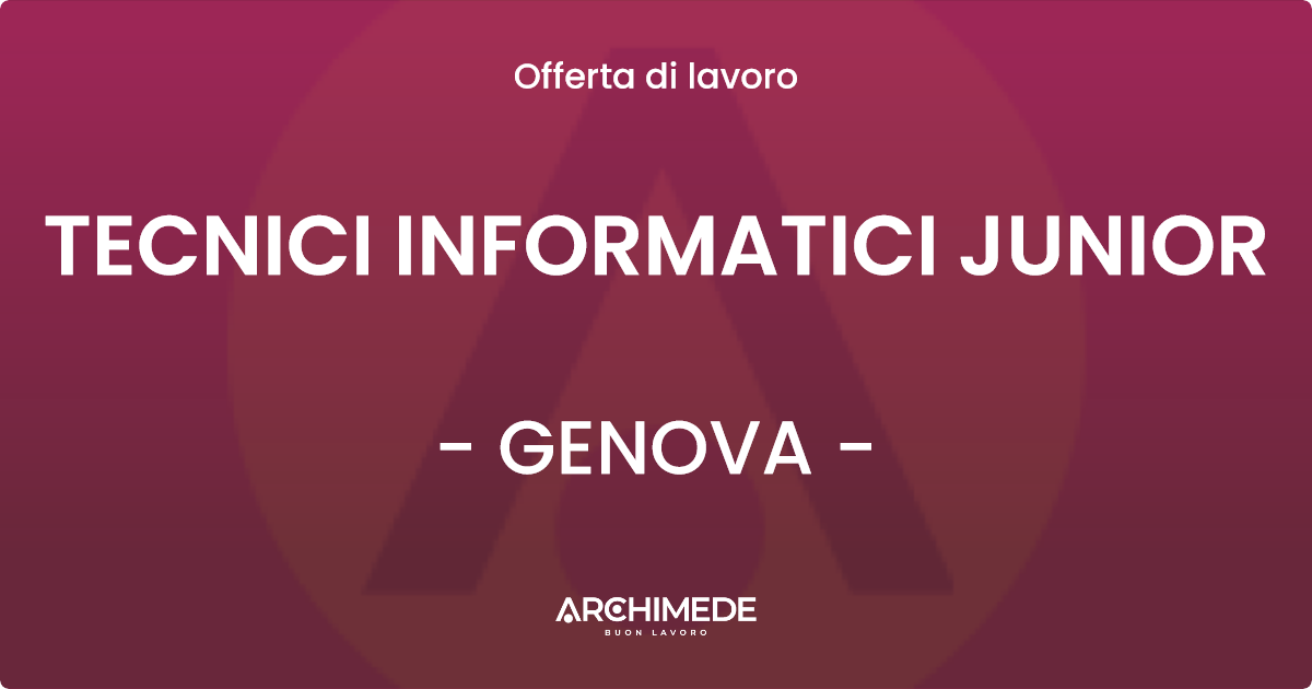 OFFERTA LAVORO - TECNICI INFORMATICI JUNIOR - GENOVA (GE)