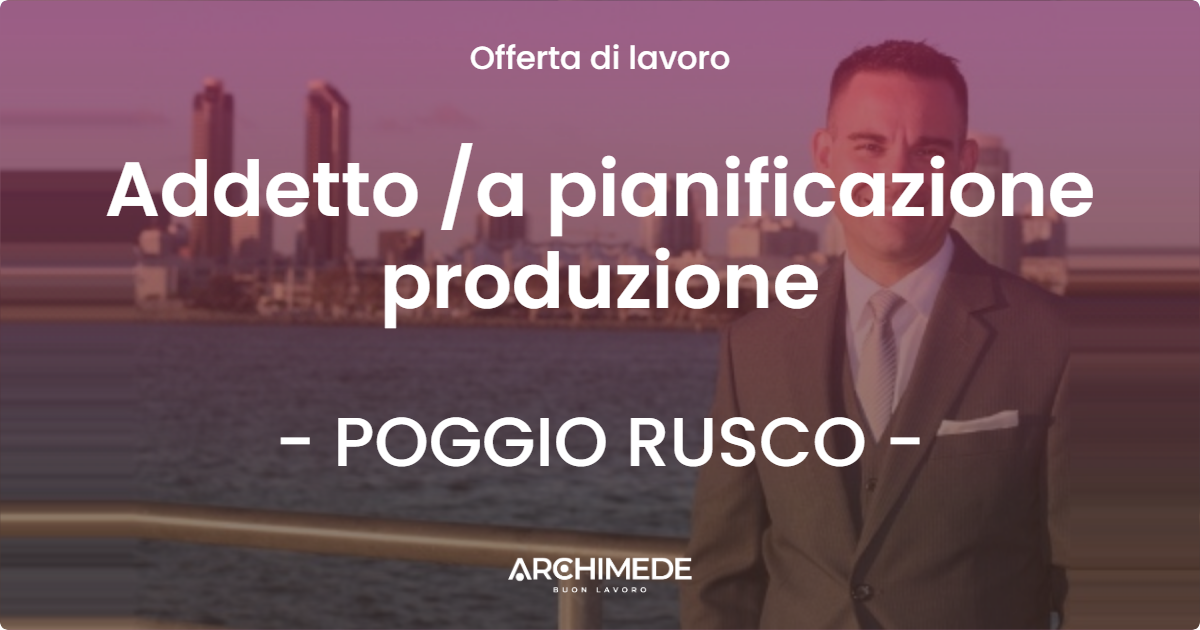 OFFERTA LAVORO - Addetto a pianificazione produzione - POGGIO RUSCO