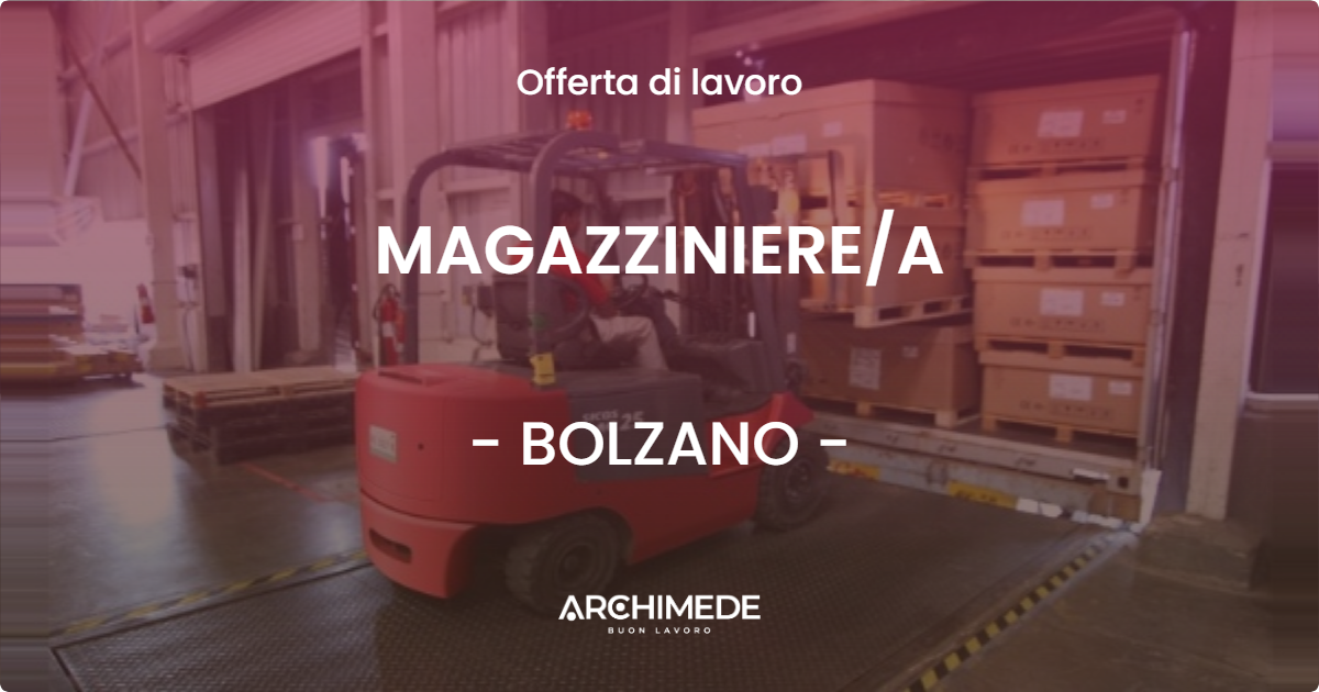 OFFERTA LAVORO - MAGAZZINIERE/A - BOLZANO (BZ)