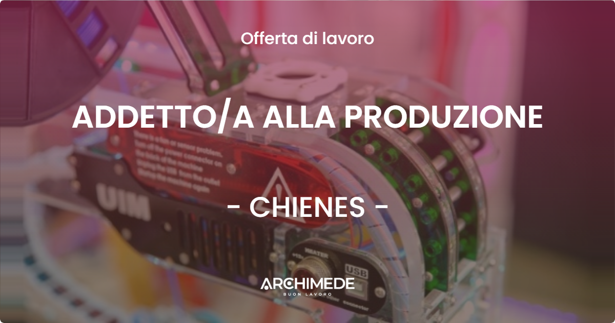 OFFERTA LAVORO - ADDETTO/A ALLA PRODUZIONE - CHIENES (BZ)