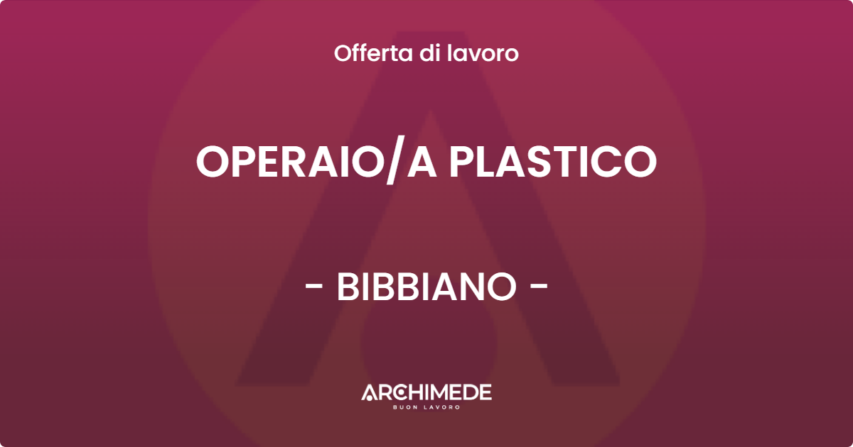 OFFERTA LAVORO - OPERAIOA PLASTICO - BIBBIANO