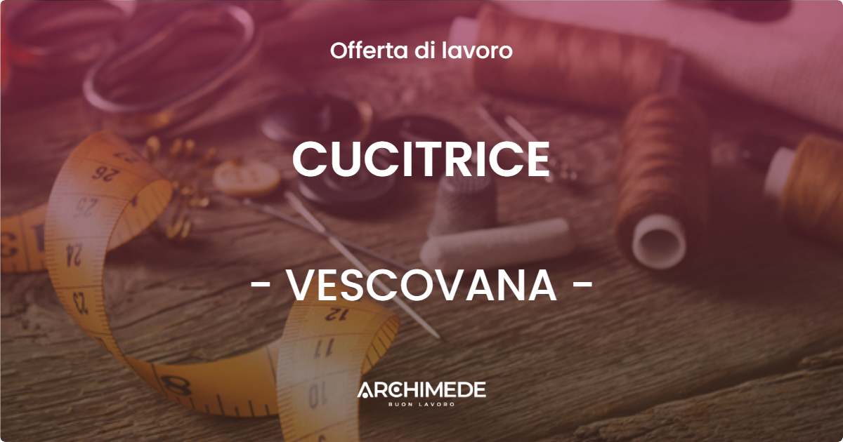 OFFERTA LAVORO - CUCITRICE - VESCOVANA