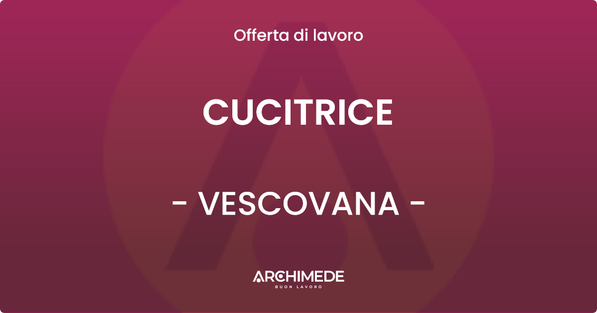 OFFERTA LAVORO - CUCITRICE - VESCOVANA