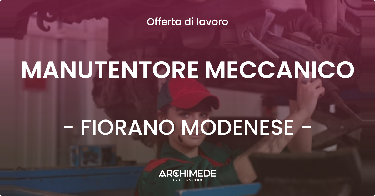 OFFERTA LAVORO - MANUTENTORE MECCANICO - FIORANO MODENESE