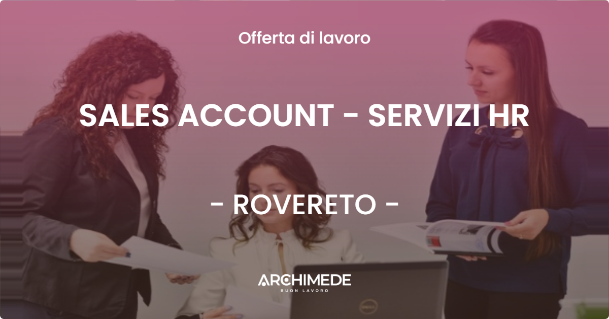 OFFERTA LAVORO - SALES ACCOUNT - SERVIZI HR - ROVERETO (CR)