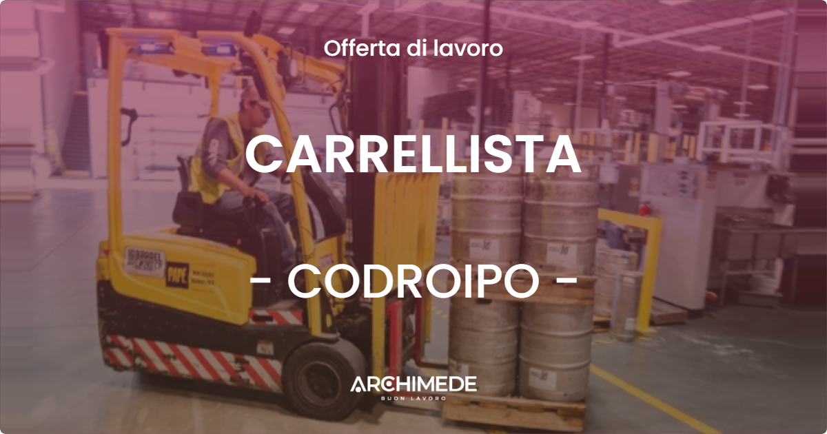 OFFERTA LAVORO - CARRELLISTA - CODROIPO (UD)