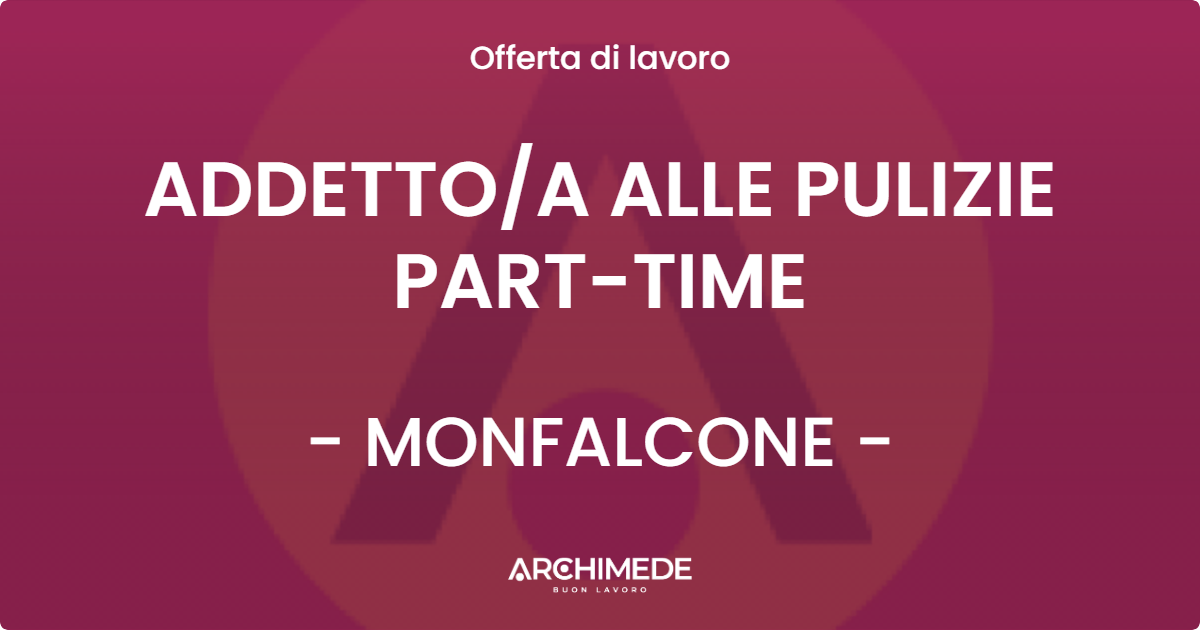 OFFERTA LAVORO - ADDETTO/A ALLE PULIZIE PART-TIME - MONFALCONE (GO)