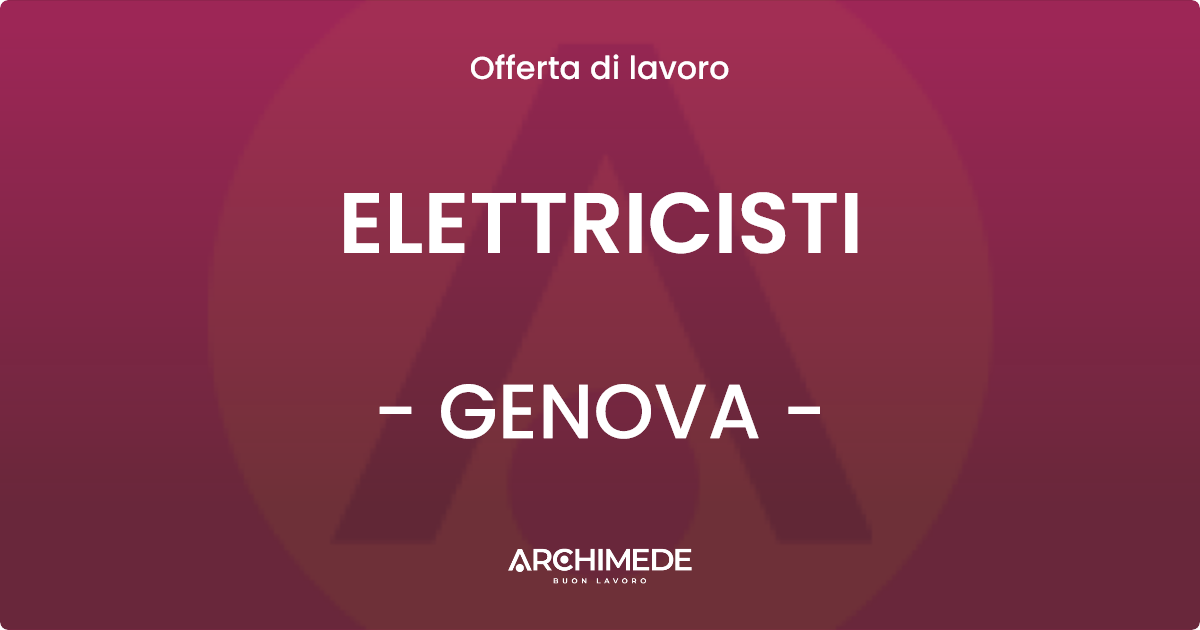 OFFERTA LAVORO - ELETTRICISTI - GENOVA (GE)