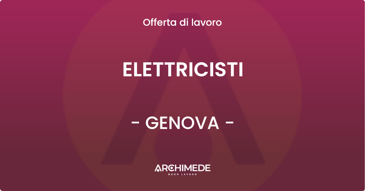 OFFERTA LAVORO - ELETTRICISTI - GENOVA (GE)