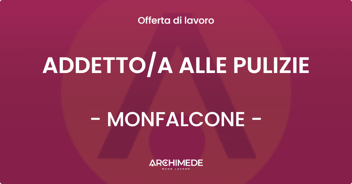 OFFERTA LAVORO - ADDETTO/A ALLE PULIZIE - MONFALCONE (GO)