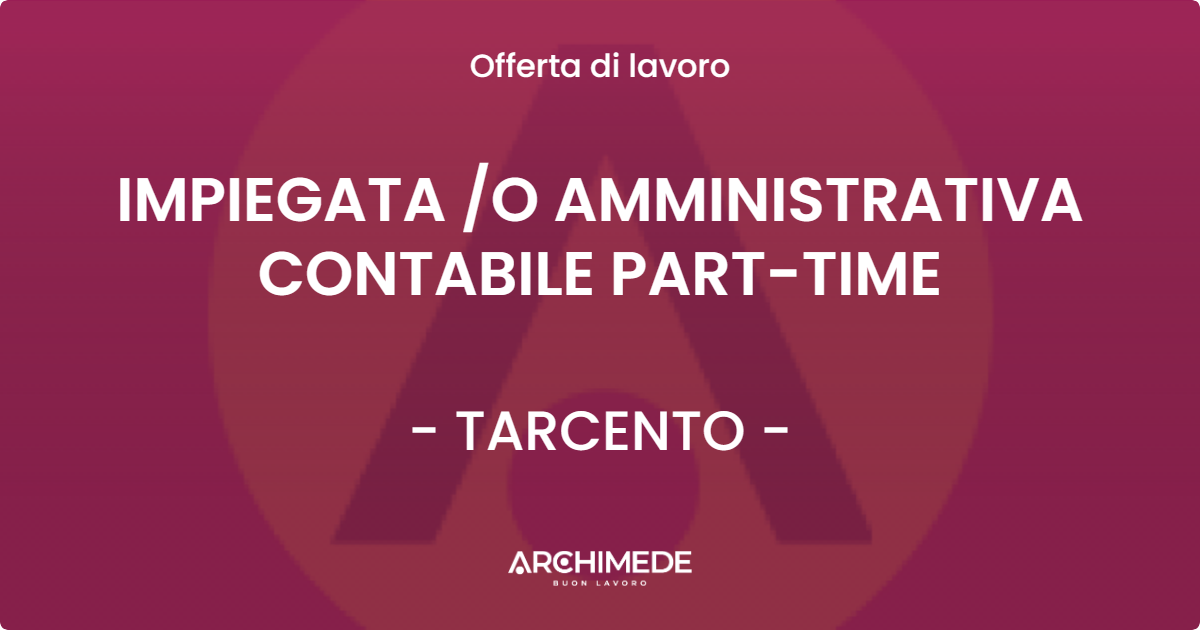 OFFERTA LAVORO - IMPIEGATA /O AMMINISTRATIVA CONTABILE PART-TIME - TARCENTO (UD)