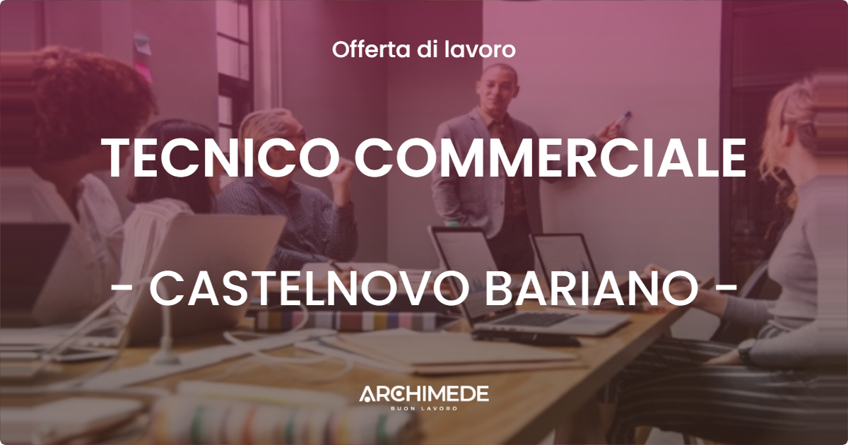 OFFERTA LAVORO - TECNICO COMMERCIALE - CASTELNOVO BARIANO (RO)