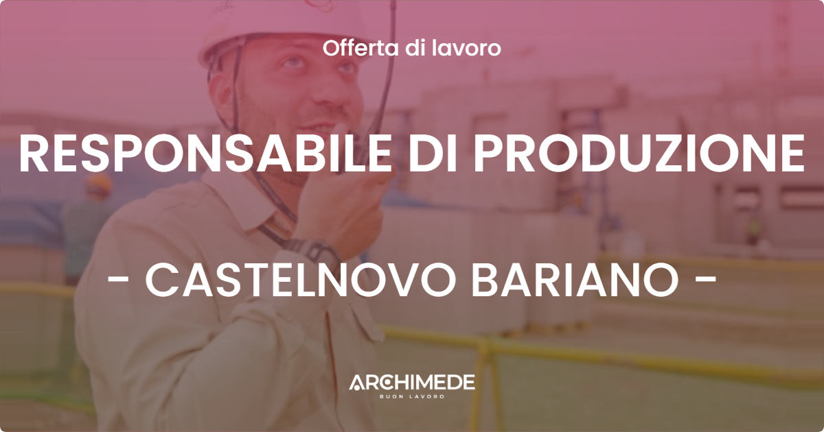 OFFERTA LAVORO - RESPONSABILE DI PRODUZIONE - CASTELNOVO BARIANO (RO)