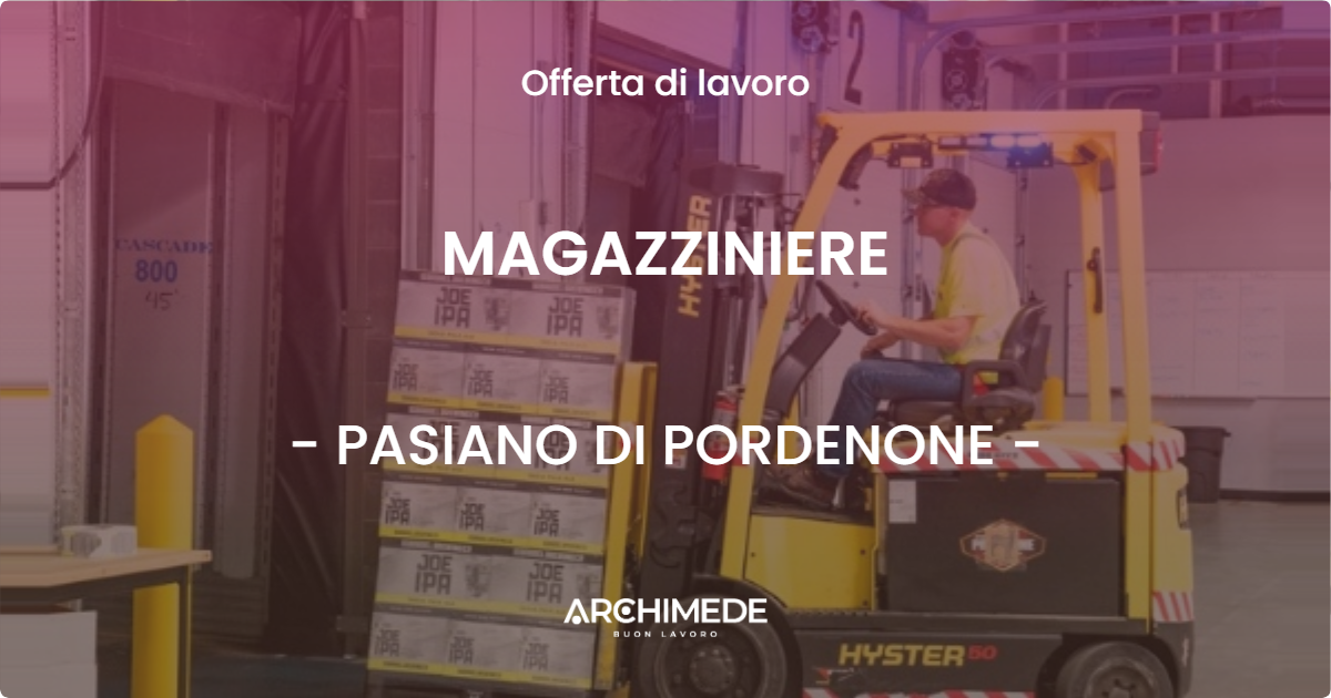 OFFERTA LAVORO - MAGAZZINIERE - PASIANO DI PORDENONE (PN)