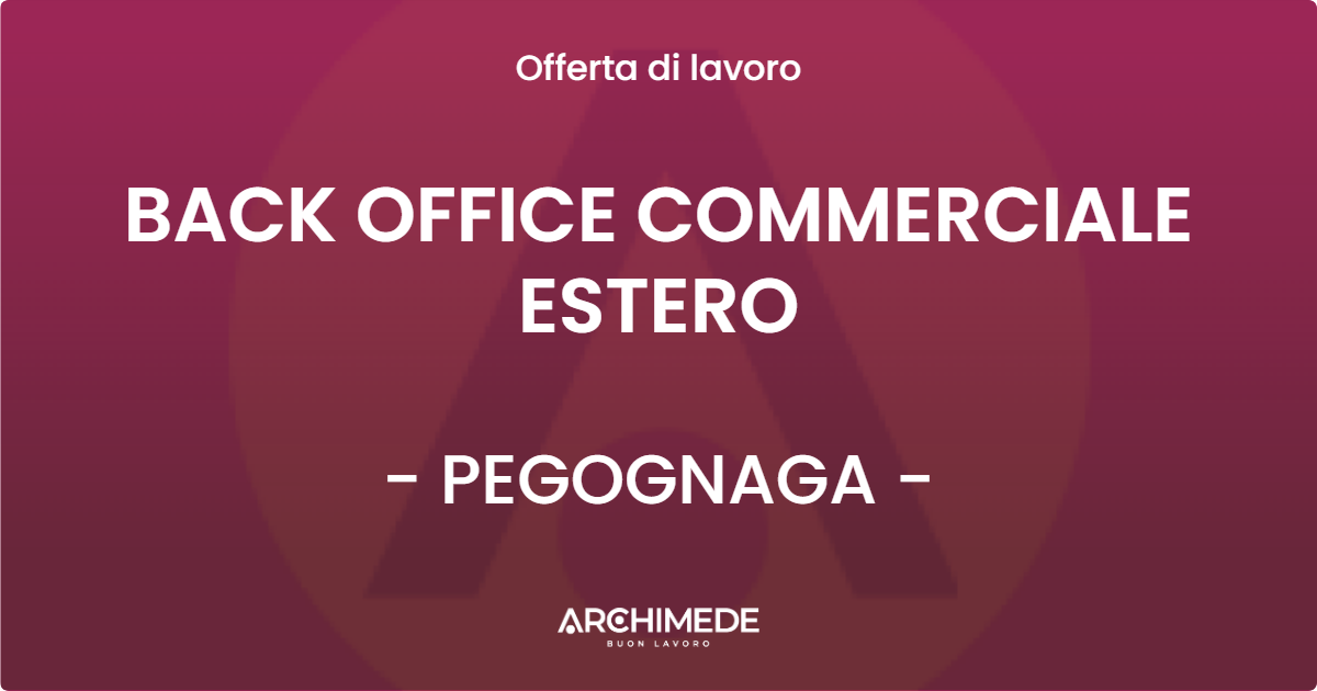 OFFERTA LAVORO - BACK OFFICE COMMERCIALE ESTERO - PEGOGNAGA