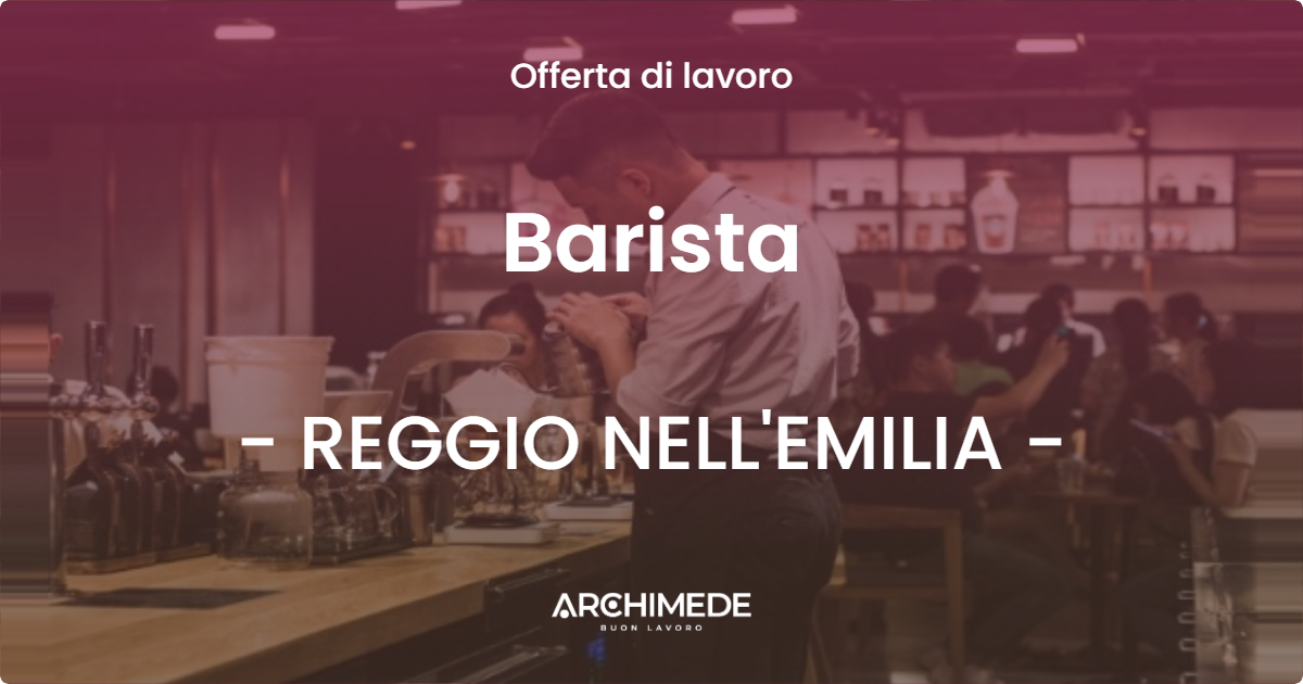 OFFERTA LAVORO - Barista - REGGIO NELL'EMILIA