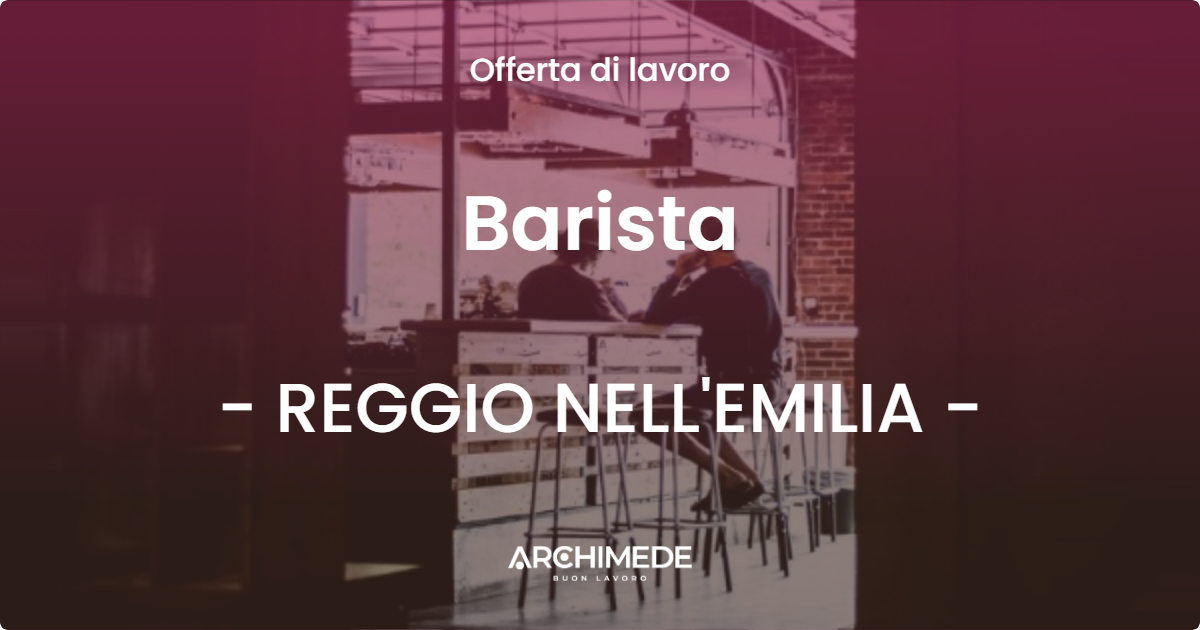 OFFERTA LAVORO - Barista - REGGIO NELL'EMILIA