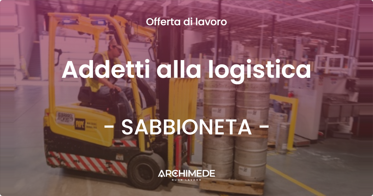 OFFERTA LAVORO - Addetti alla logistica - SABBIONETA (MN)