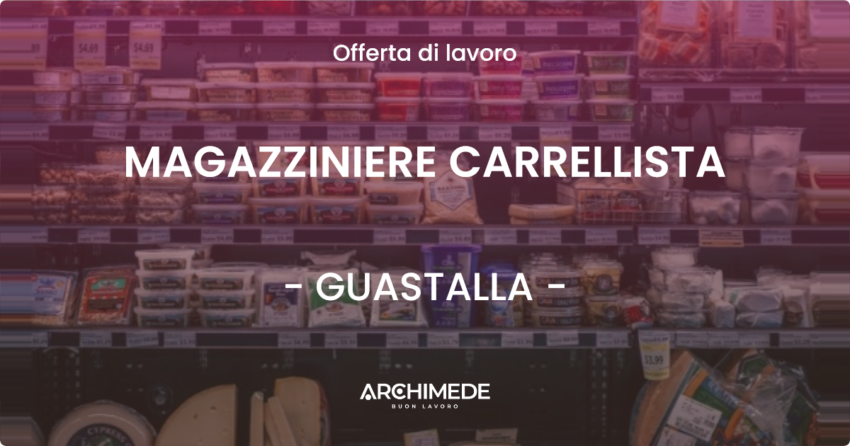 OFFERTA LAVORO - MAGAZZINIERE CARRELLISTA - GUASTALLA