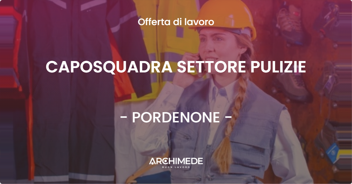 OFFERTA LAVORO - CAPOSQUADRA SETTORE PULIZIE - PORDENONE (PN)