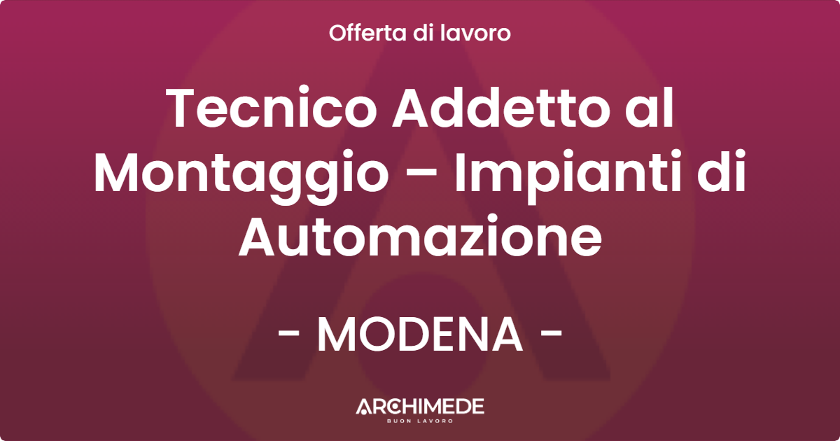 OFFERTA LAVORO - Tecnico Addetto al Montaggio – Impianti di Automazione - MODENA (MO)