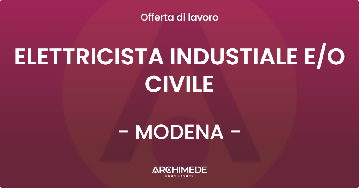 OFFERTA LAVORO - ELETTRICISTA INDUSTIALE E/O CIVILE - MODENA (MO)