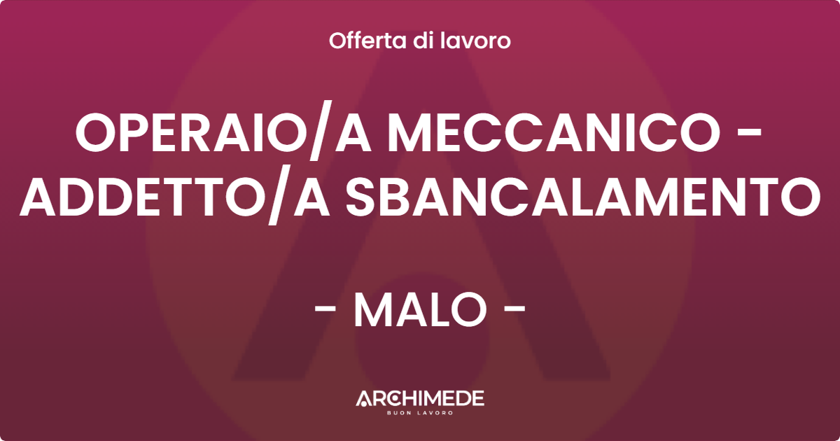 OFFERTA LAVORO - OPERAIOA MECCANICO - ADDETTOA SBANCALAMENTO - MALO