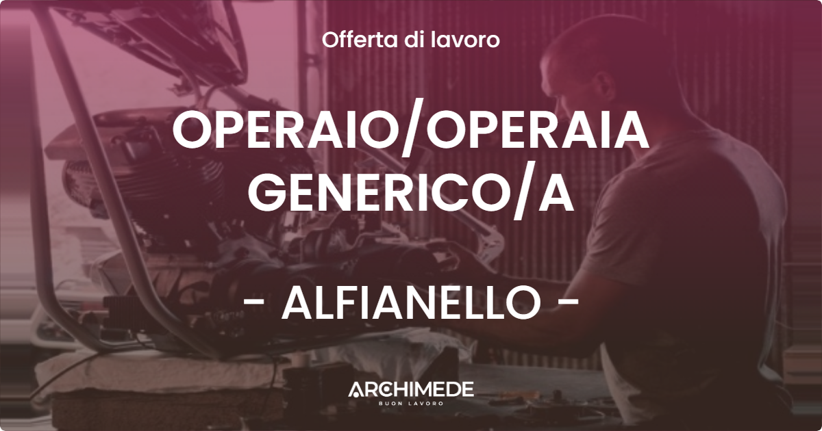 OFFERTA LAVORO - OPERAIOOPERAIA GENERICOA - ALFIANELLO