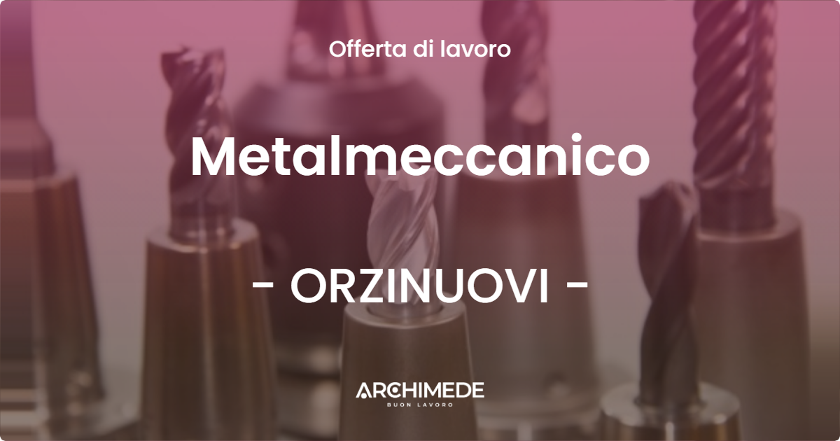 OFFERTA LAVORO - Metalmeccanico - ORZINUOVI