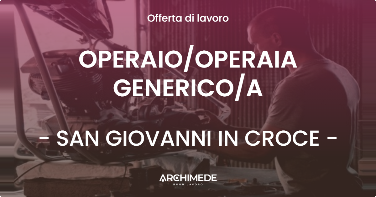 OFFERTA LAVORO - OPERAIO/OPERAIA GENERICO/A - SAN GIOVANNI IN CROCE (CR)